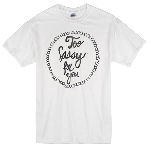 2 sassy 4 you t-shirt - Basic tees shop